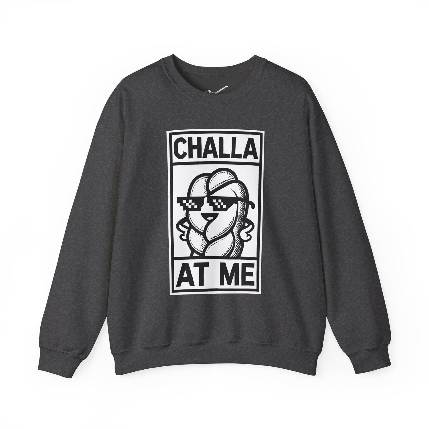 Challa at Me - Adult Unisex Sweatshirt, Funny Gift for Food Lovers, Cozy Crewneck for Everyday Wear, Perfect for Holidays & Casual Events